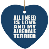 All I Need Is Love And My Airedale Terrier - Heart Ornament