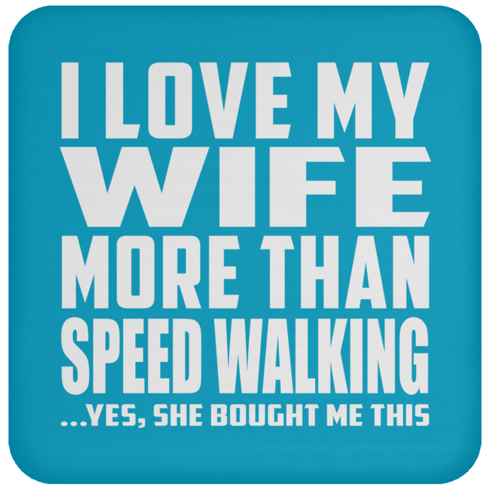I Love My Wife More Than Speed Walking - Drink Coaster