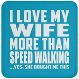 I Love My Wife More Than Speed Walking - Drink Coaster