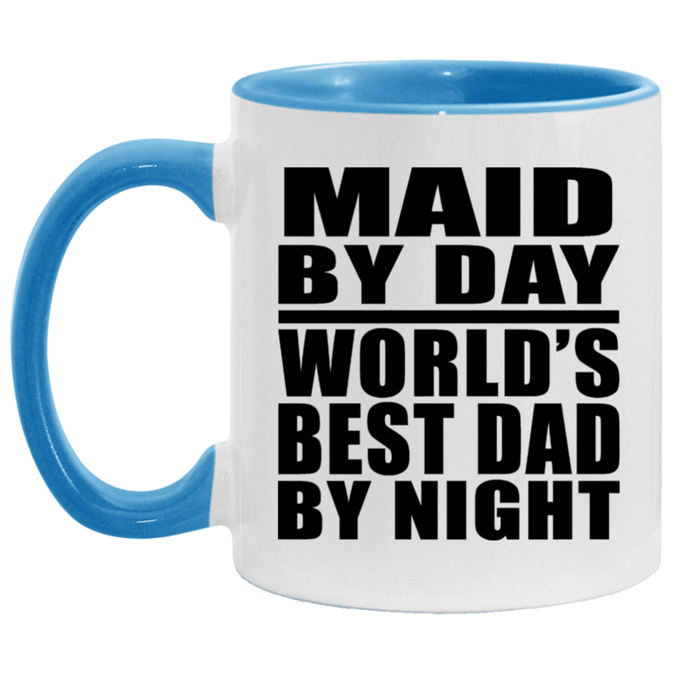 Maid By Day World's Best Dad By Night - 11oz Accent Mug Blue