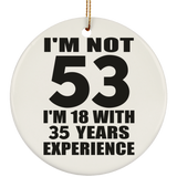 53rd Birthday I'm Not 53 I'm 18 With 35 Years Experience - Circle Ornament