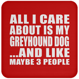 All I Care About Is My Greyhound Dog - Drink Coaster