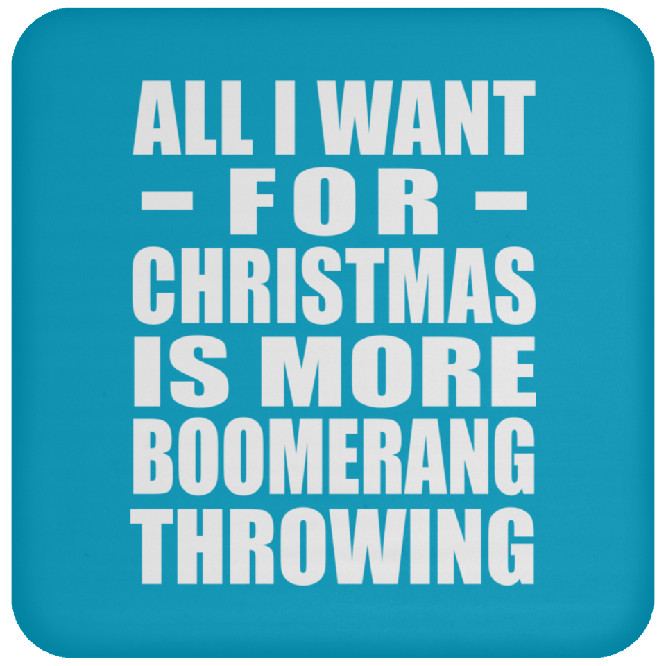 All I Want For Christmas Is More Boomerang Throwing - Coaster
