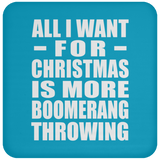 All I Want For Christmas Is More Boomerang Throwing - Coaster