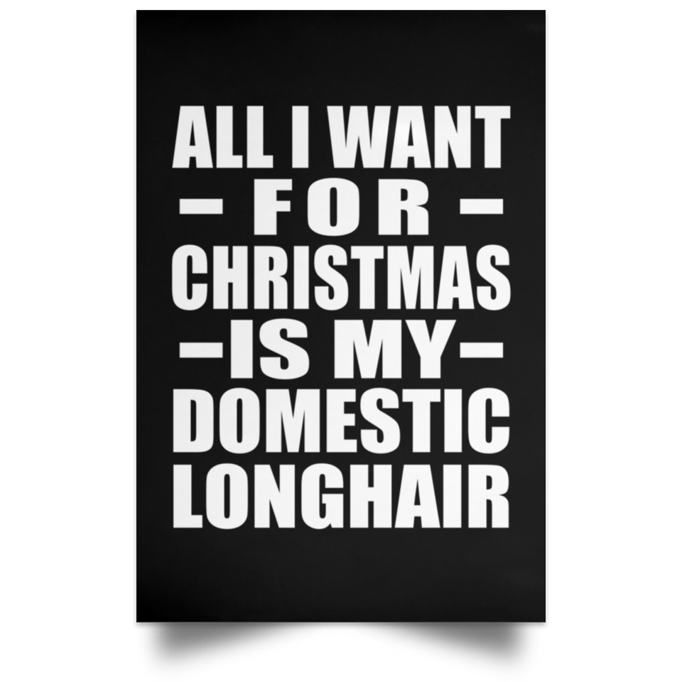 All I Want For Christmas Is My Domestic Longhair - Poster Portrait