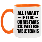 All I Want For Christmas Is More Table Tennis - 11oz Accent Mug Orange