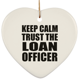 Keep Calm and Trust The Loan Officer - Heart Ornament