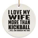 I Love My Wife More Than Kickball - Circle Ornament