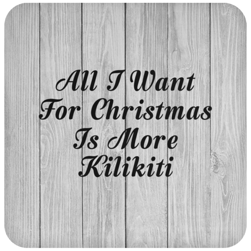 All I Want For Christmas Is More Kilikiti - Drink Coaster F