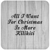 All I Want For Christmas Is More Kilikiti - Drink Coaster F
