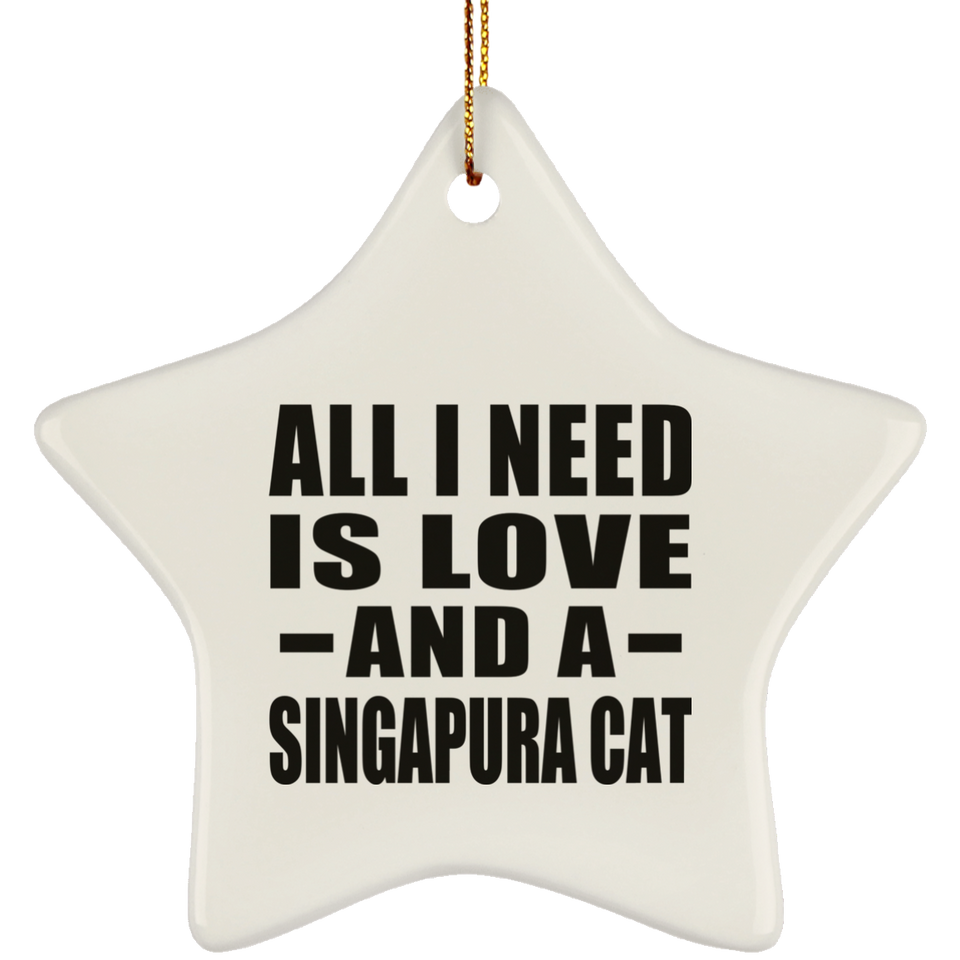 All I Need Is Love And A Singapura Cat - Star Ornament