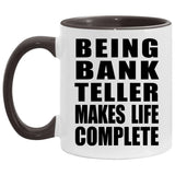 Being Bank Teller Makes Life Complete - 11oz Accent Mug Black
