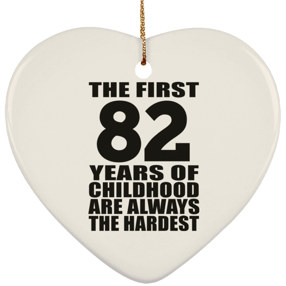 82nd Birthday First 82 Years of Childhood Are The Hardest - Heart Ornament