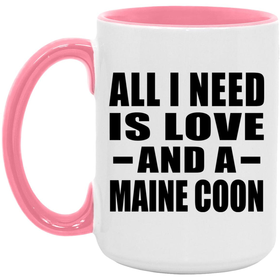 All I Need Is Love And A Maine Coon - 15oz Accent Mug Pink