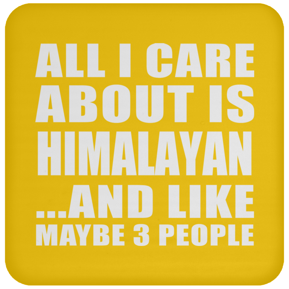 All I Care About Is Himalayan - Drink Coaster