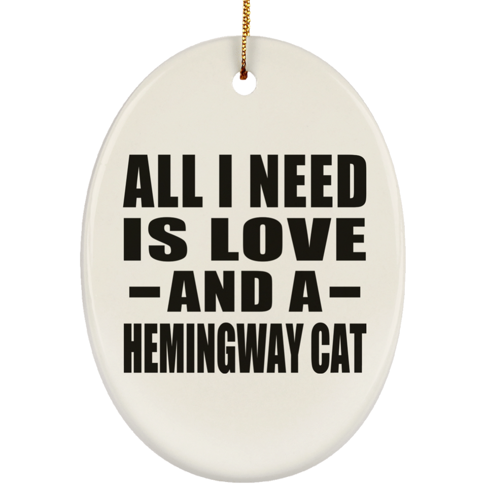 All I Need Is Love And A Hemingway Cat - Oval Ornament