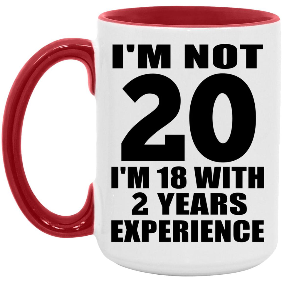 20th Birthday I'm Not 20 I'm 18 With 2 Years Experience - 15oz Accent Mug Red