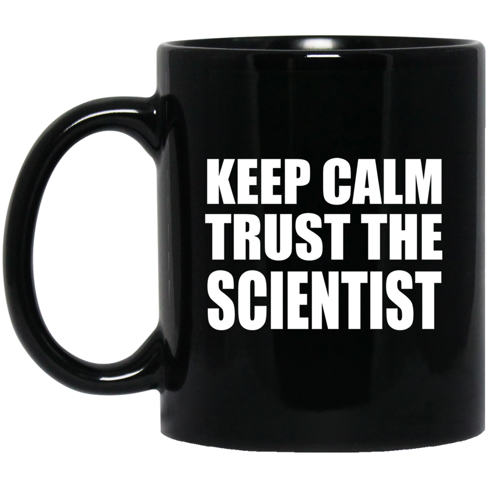 Keep Calm and Trust The Scientist - 11oz Coffee Mug Black