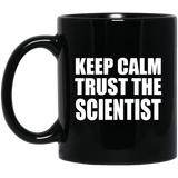 Keep Calm and Trust The Scientist - 11oz Coffee Mug Black