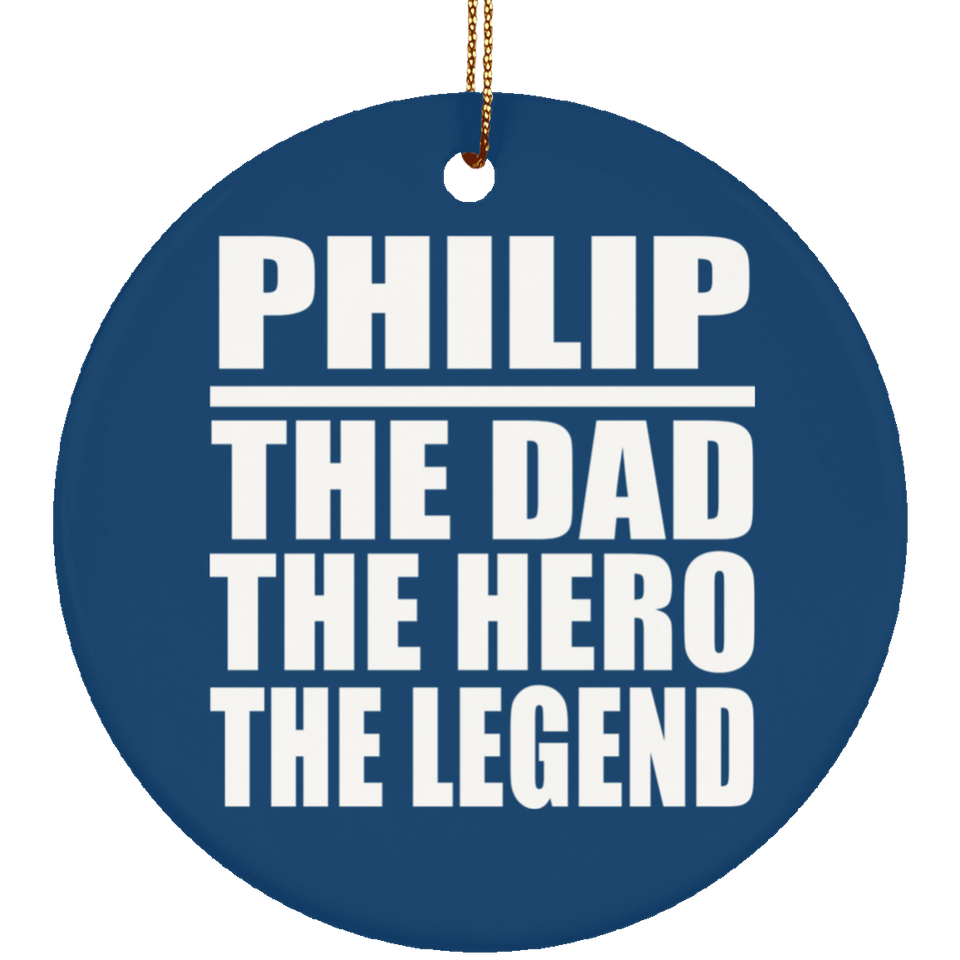 Philip The Dad The Hero The Legend - Circle Ornament
