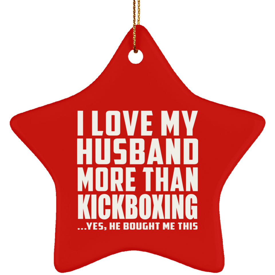 I Love My Husband More Than Kickboxing - Star Ornament