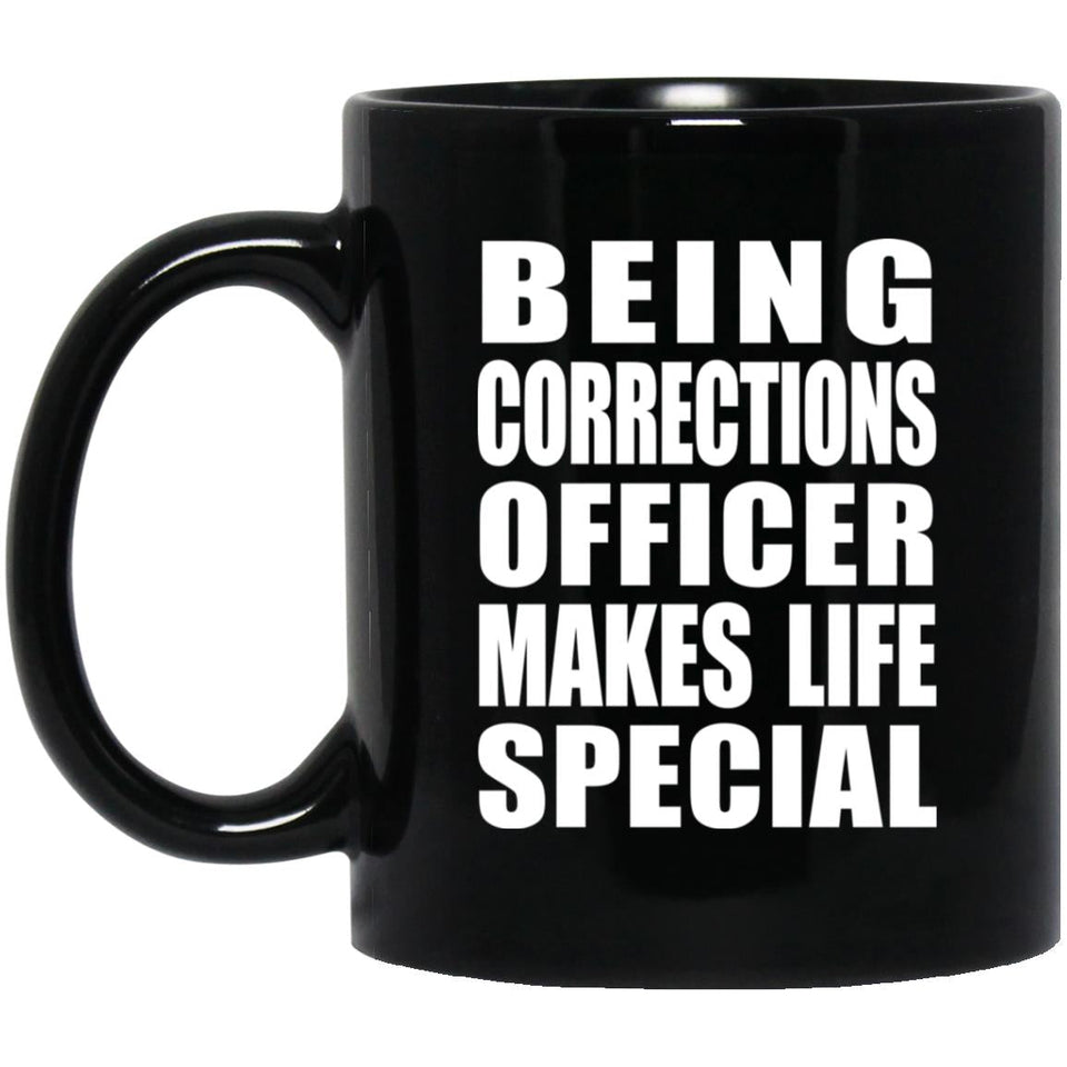 Being Corrections Officer Makes Life Special - 11oz Coffee Mug Black