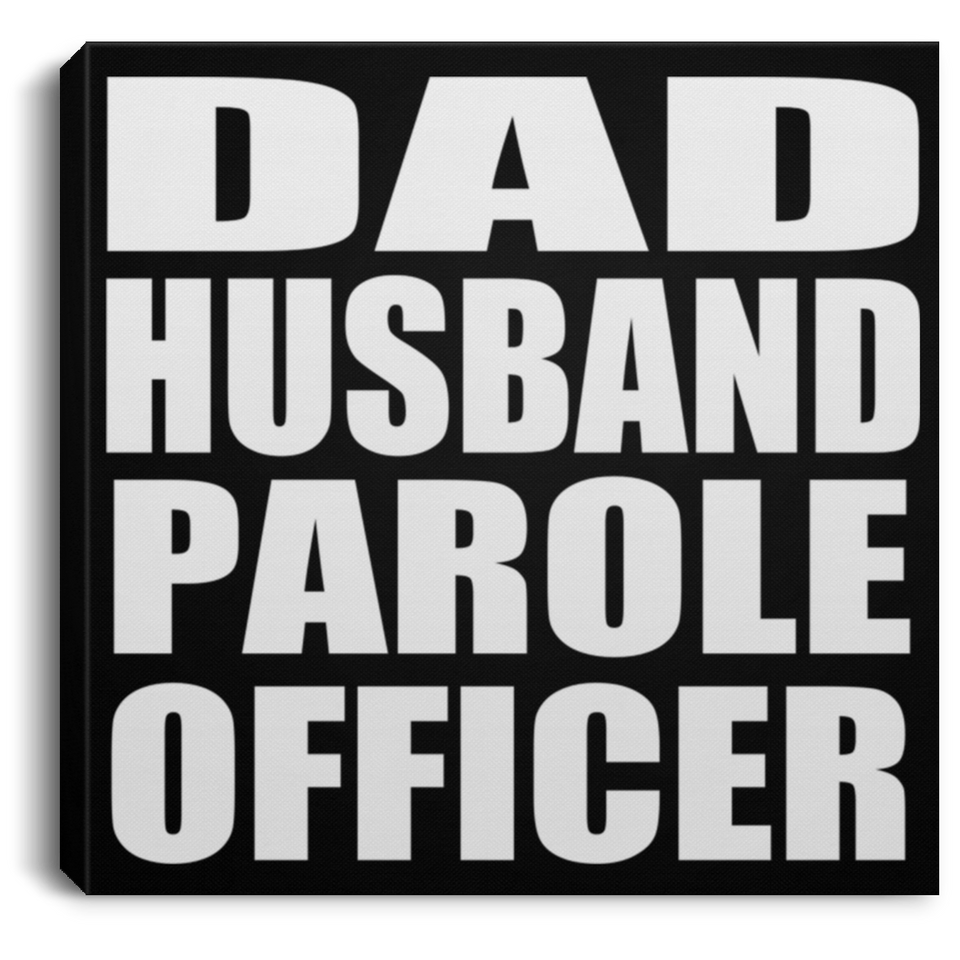 Dad Husband Parole Officer - Canvas Square