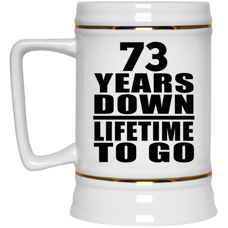 73rd Anniversary 73 Years Down Lifetime To Go - Beer Stein