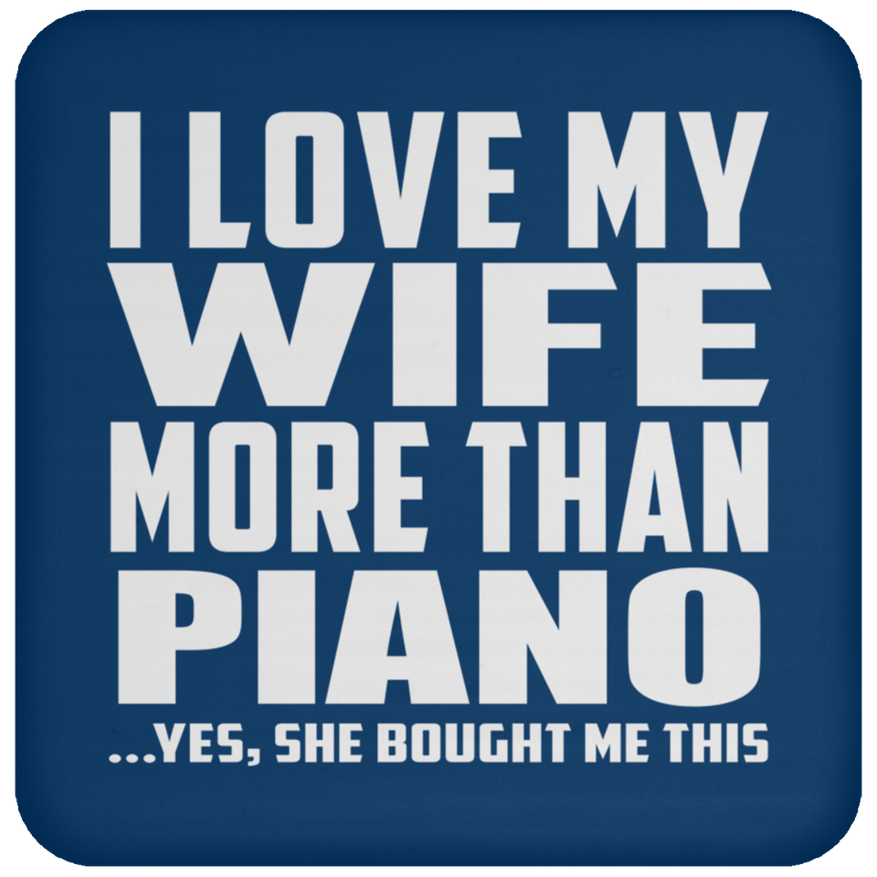 I Love My Wife More Than Piano - Drink Coaster