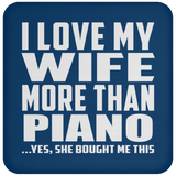 I Love My Wife More Than Piano - Drink Coaster