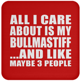 All I Care About Is My Bullmastiff - Drink Coaster