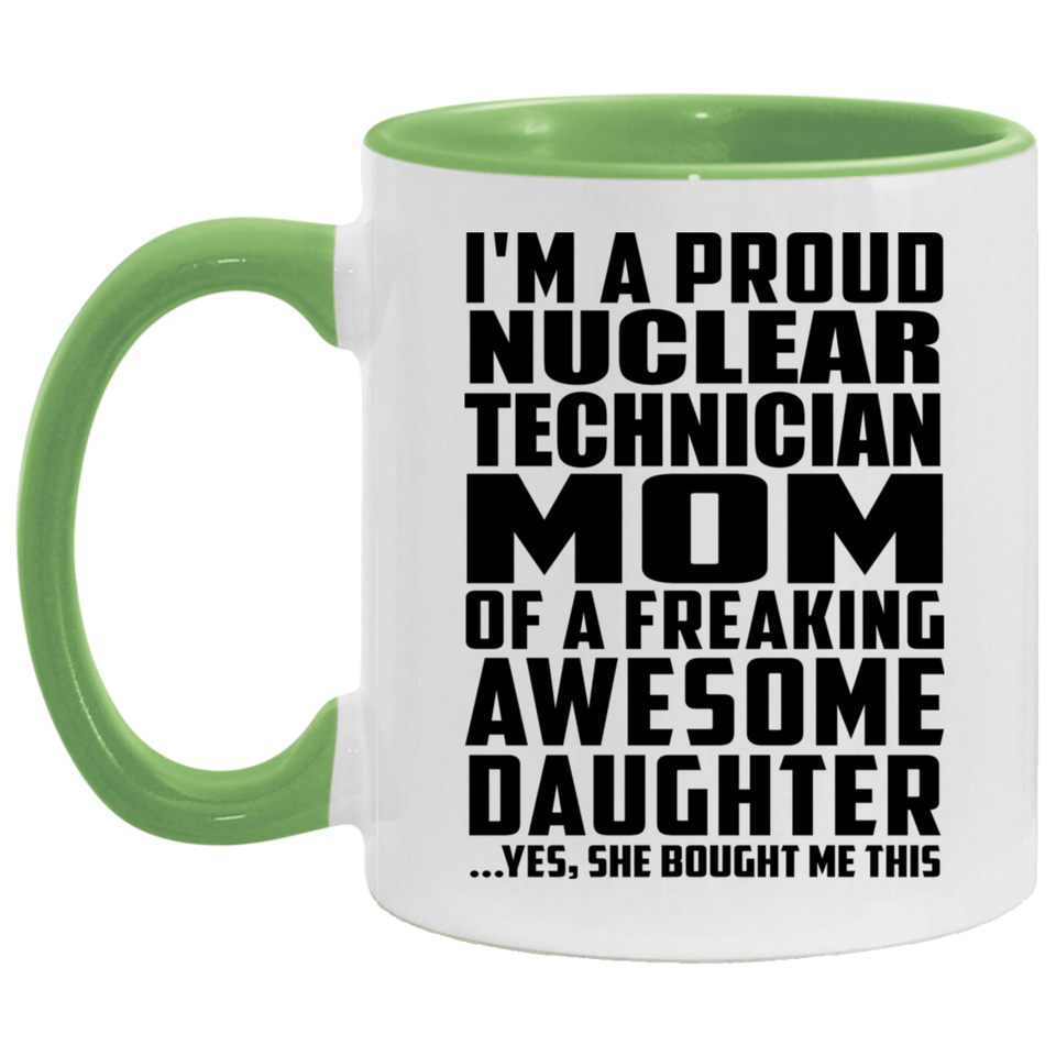 Proud Nuclear Technician Mom Of Awesome Daughter - 11oz Accent Mug Green