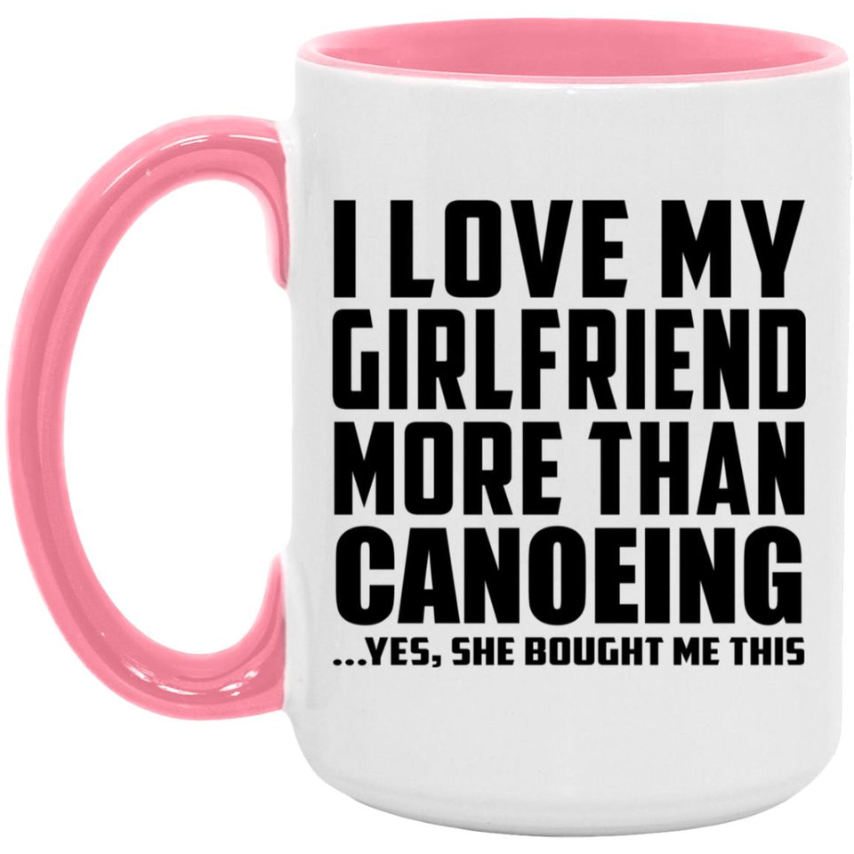 I Love My Girlfriend More Than Canoeing - 15oz Accent Mug Pink