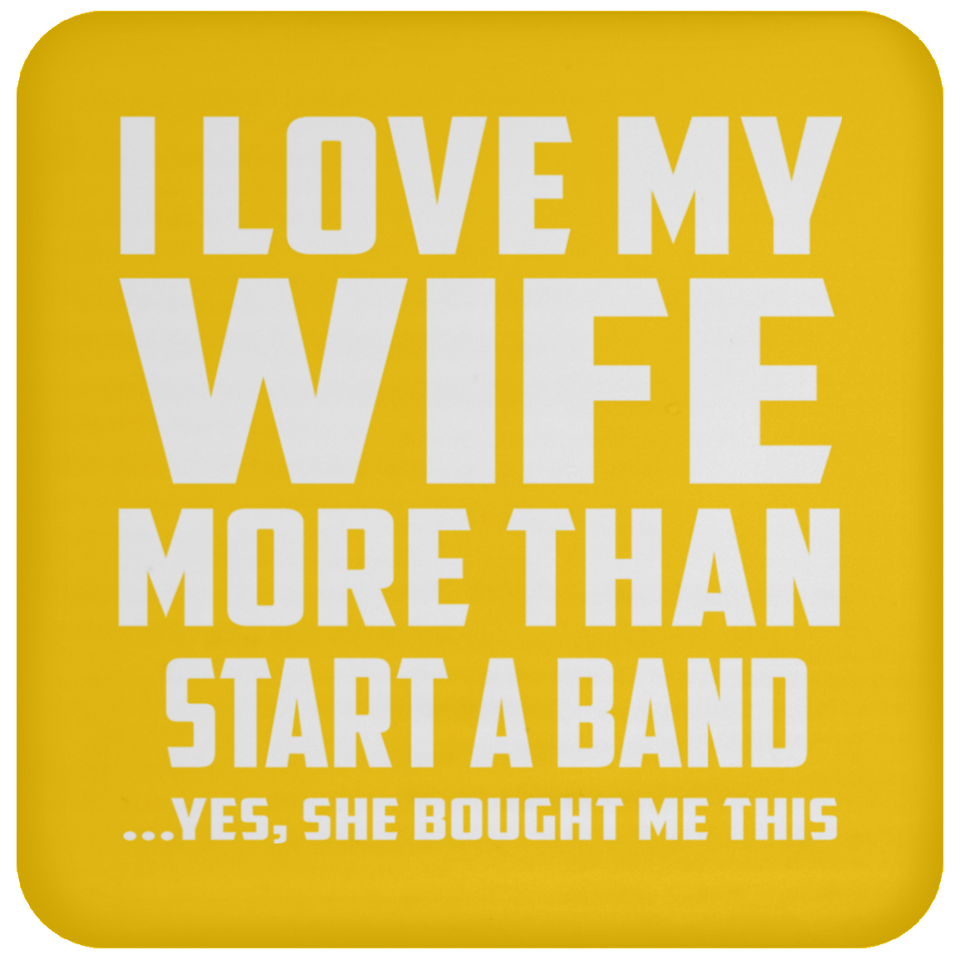 I Love My Wife More Than Start A Band - Drink Coaster