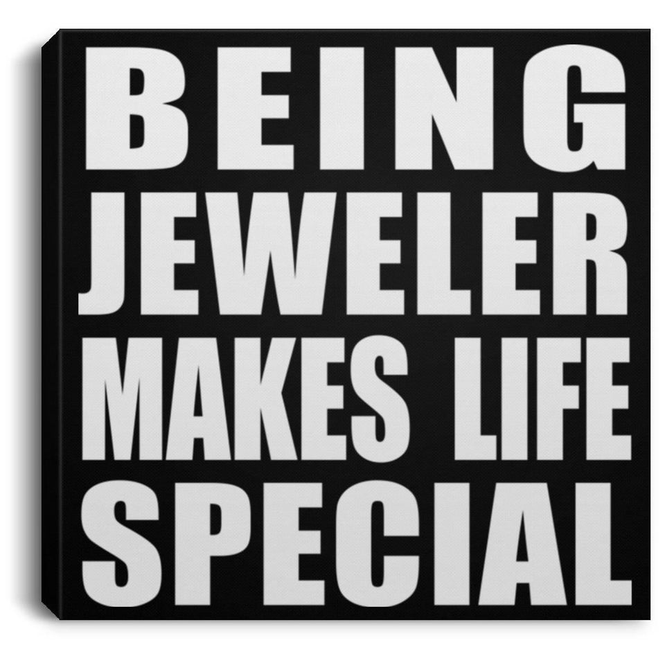 Being Jeweler Makes Life Special - Canvas Square