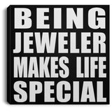 Being Jeweler Makes Life Special - Canvas Square