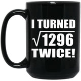 72nd Birthday I Turned Square Root of 1296 Twice - 15oz Coffee Mug Black
