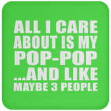 All I Care About Is My Pop-Pop - Drink Coaster