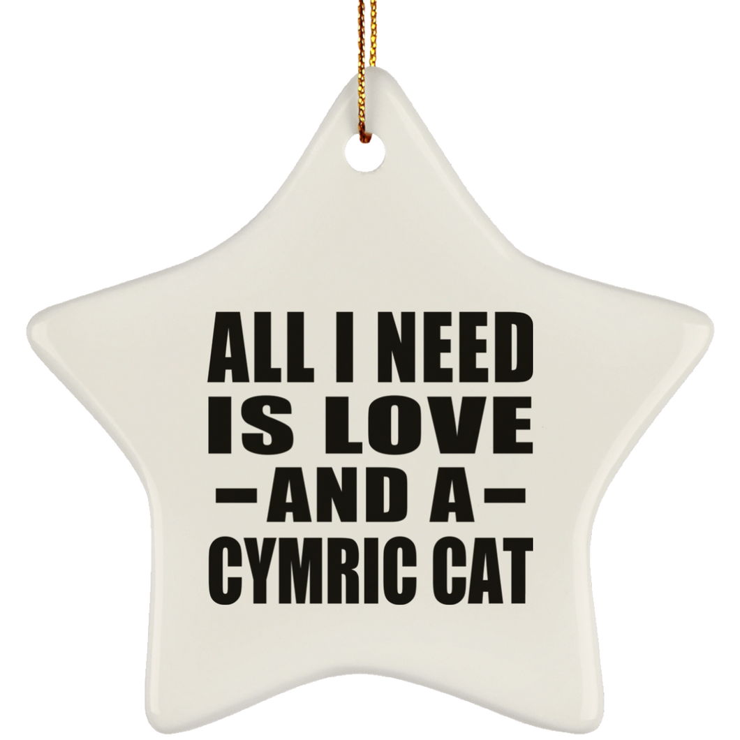 All I Need Is Love And A Cymric Cat - Star Ornament