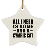 All I Need Is Love And A Cymric Cat - Star Ornament