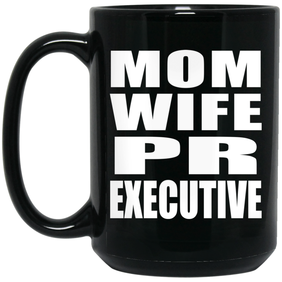 Mom Wife PR Executive - 15oz Coffee Mug Black