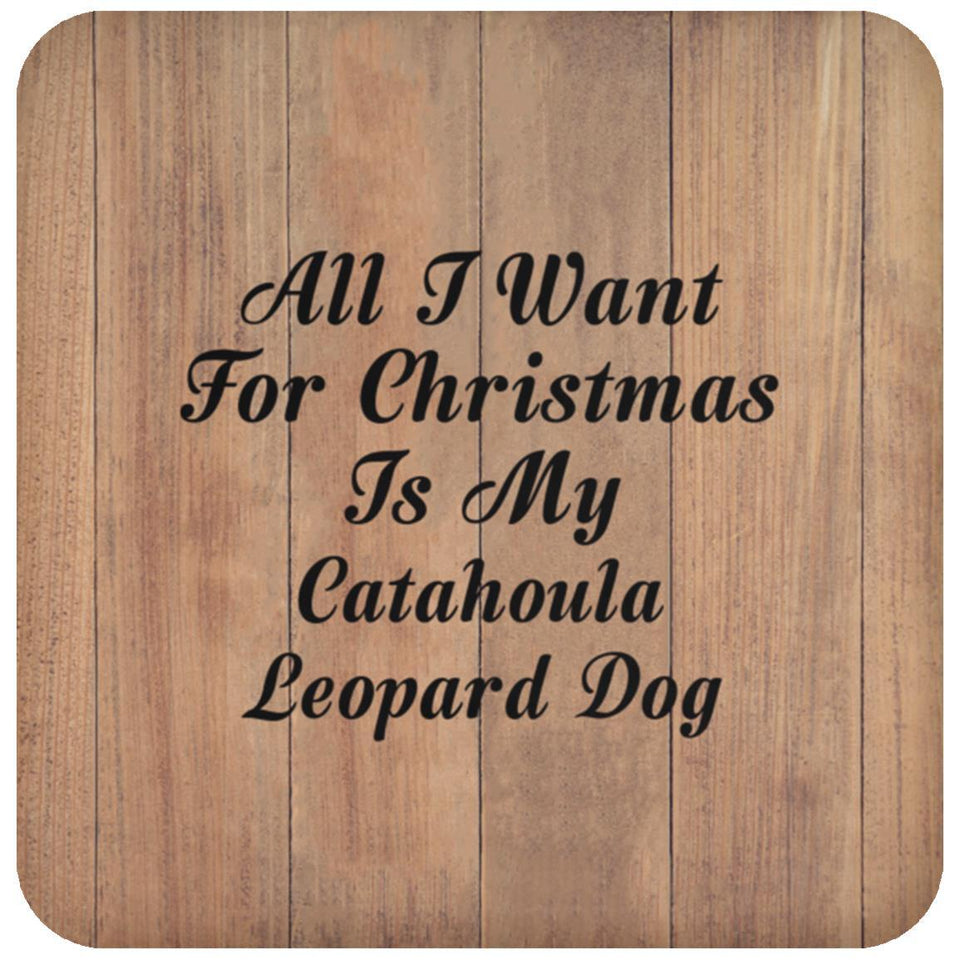 All I Want For Christmas Is My Catahoula Leopard Dog - Drink Coaster C