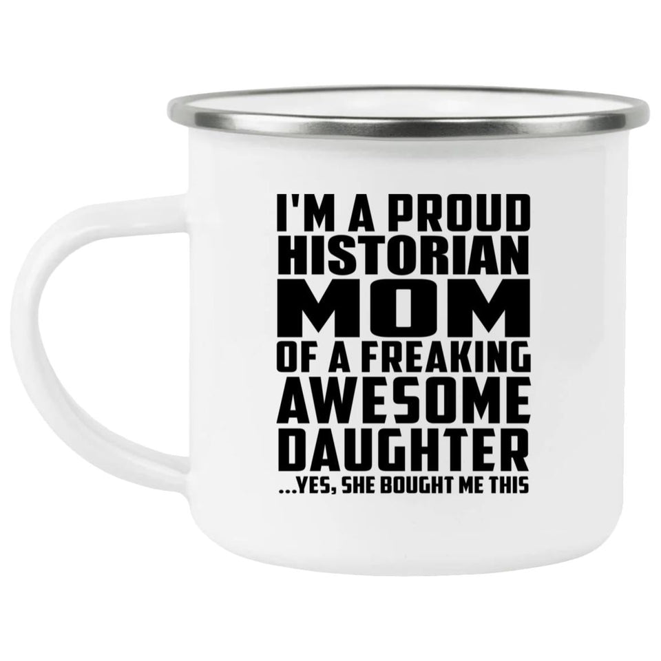 Proud Historian Mom Of Awesome Daughter - 12oz Camping Mug