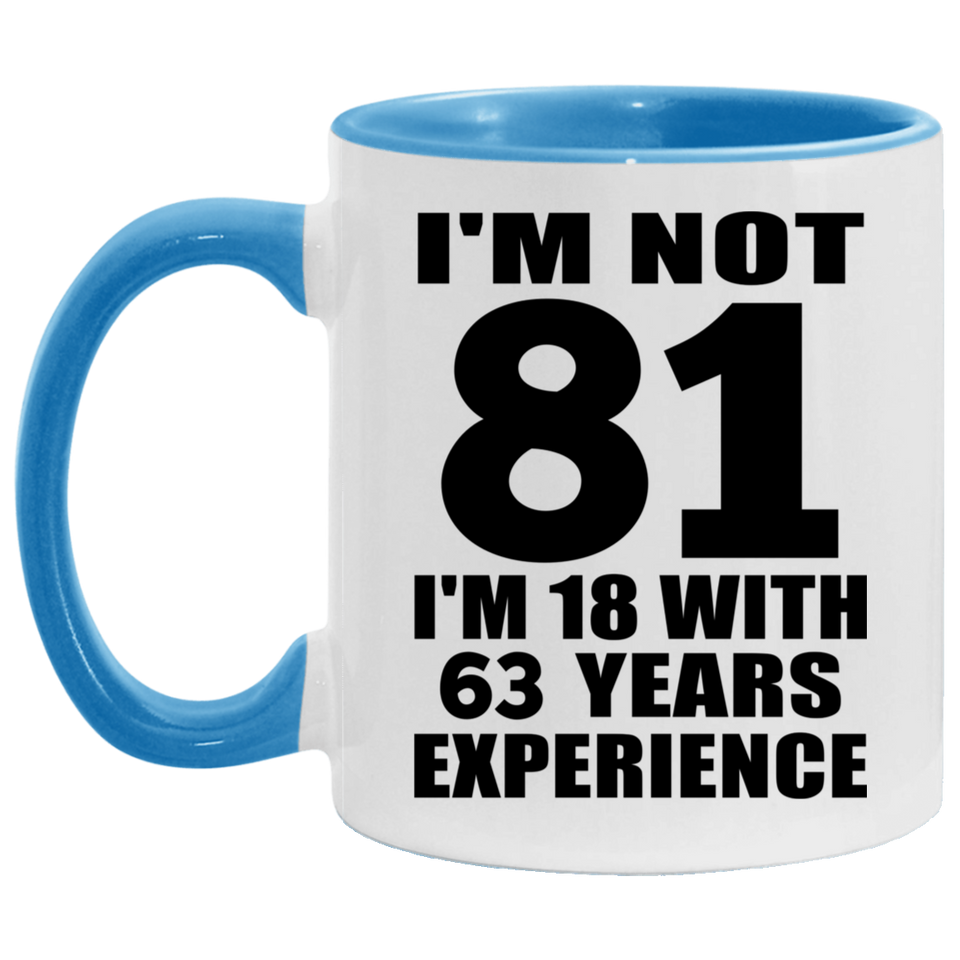 81st Birthday I'm Not 81 I'm 18 With 63 Years Experience - 11oz Accent Mug Blue