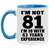 81st Birthday I'm Not 81 I'm 18 With 63 Years Experience - 11oz Accent Mug Blue