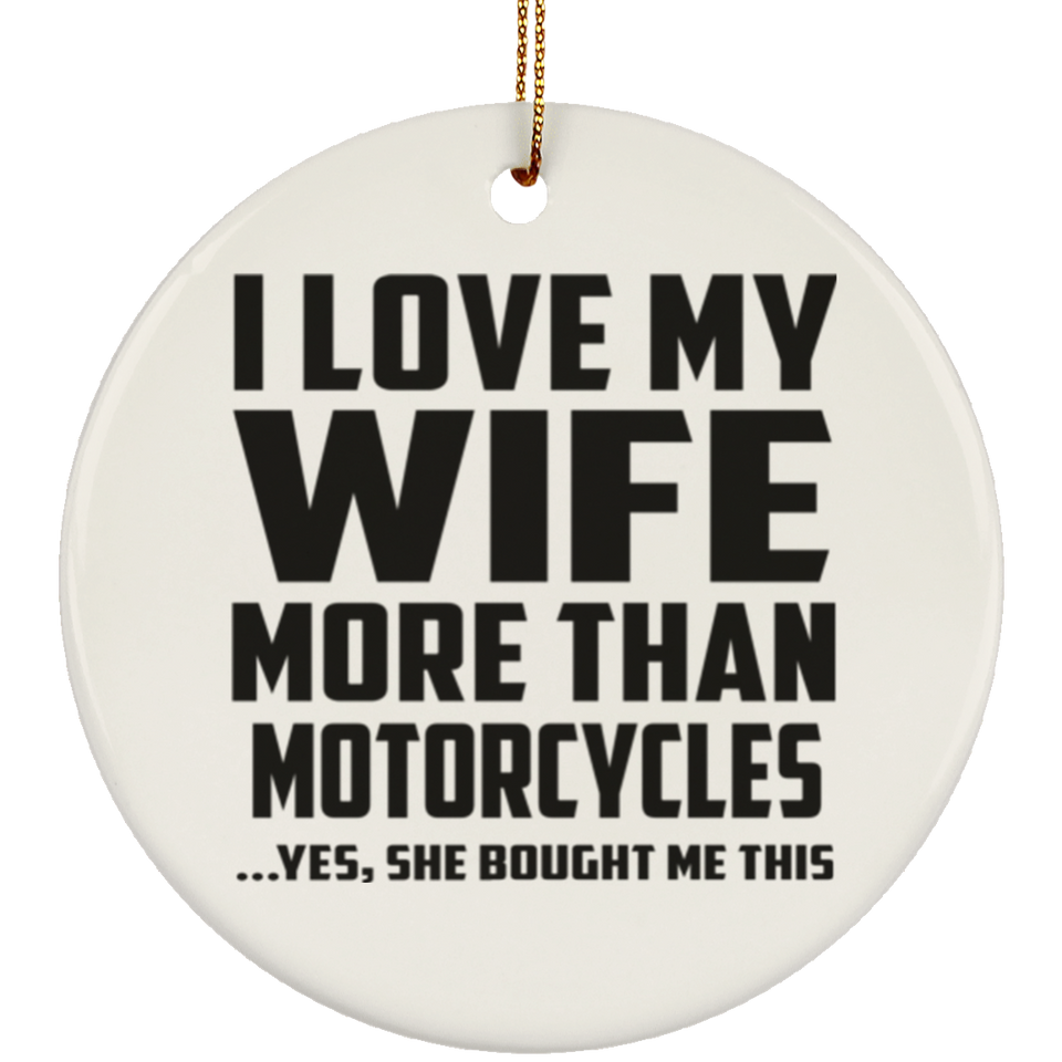 I Love My Wife More Than Motorcycles - Circle Ornament