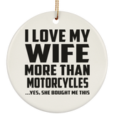 I Love My Wife More Than Motorcycles - Circle Ornament