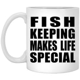 Fish Keeping Makes Life Special - 11oz Coffee Mug