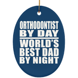 Orthodontist By Day World's Best Dad By Night - Oval Ornament