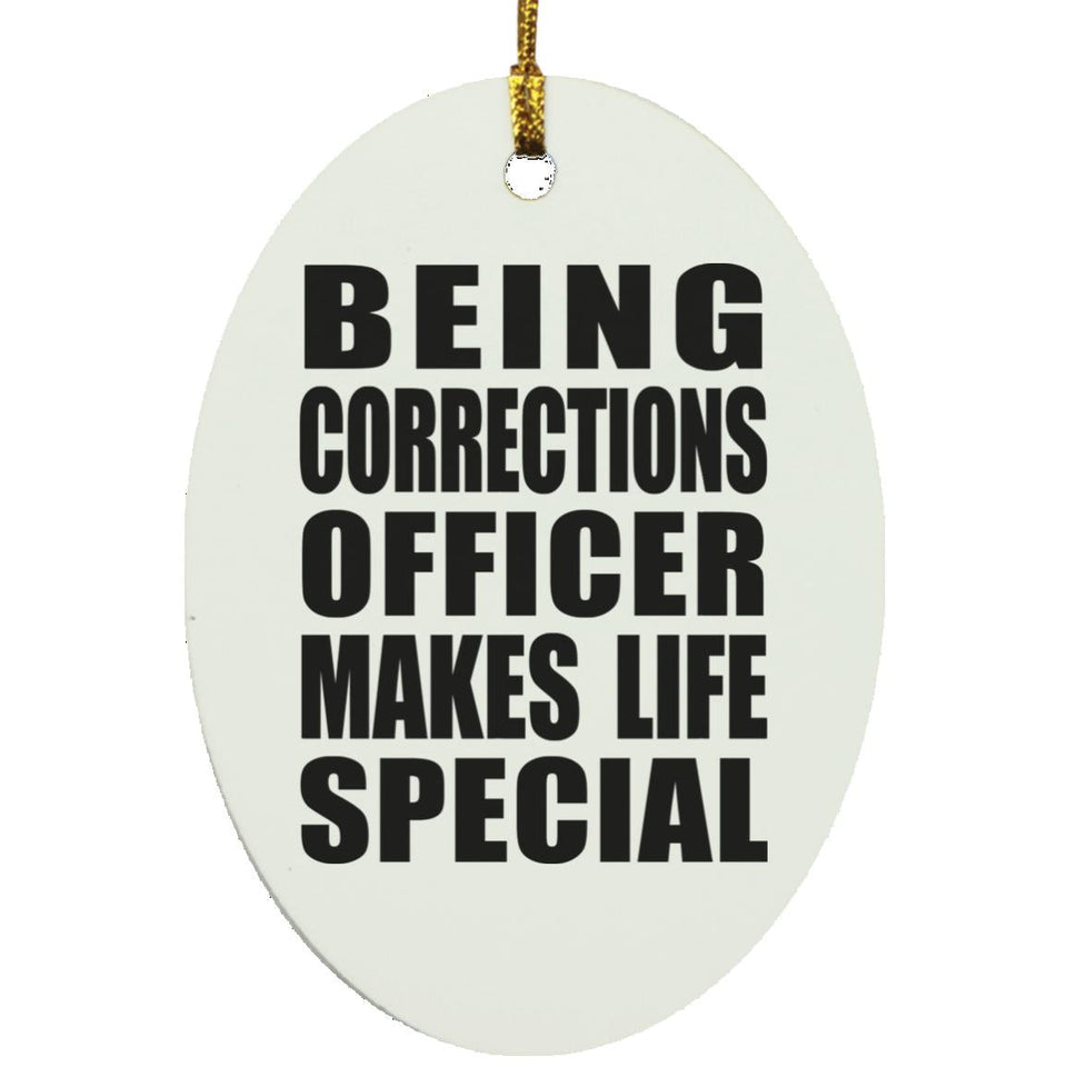 Being Corrections Officer Makes Life Special - Oval Ornament